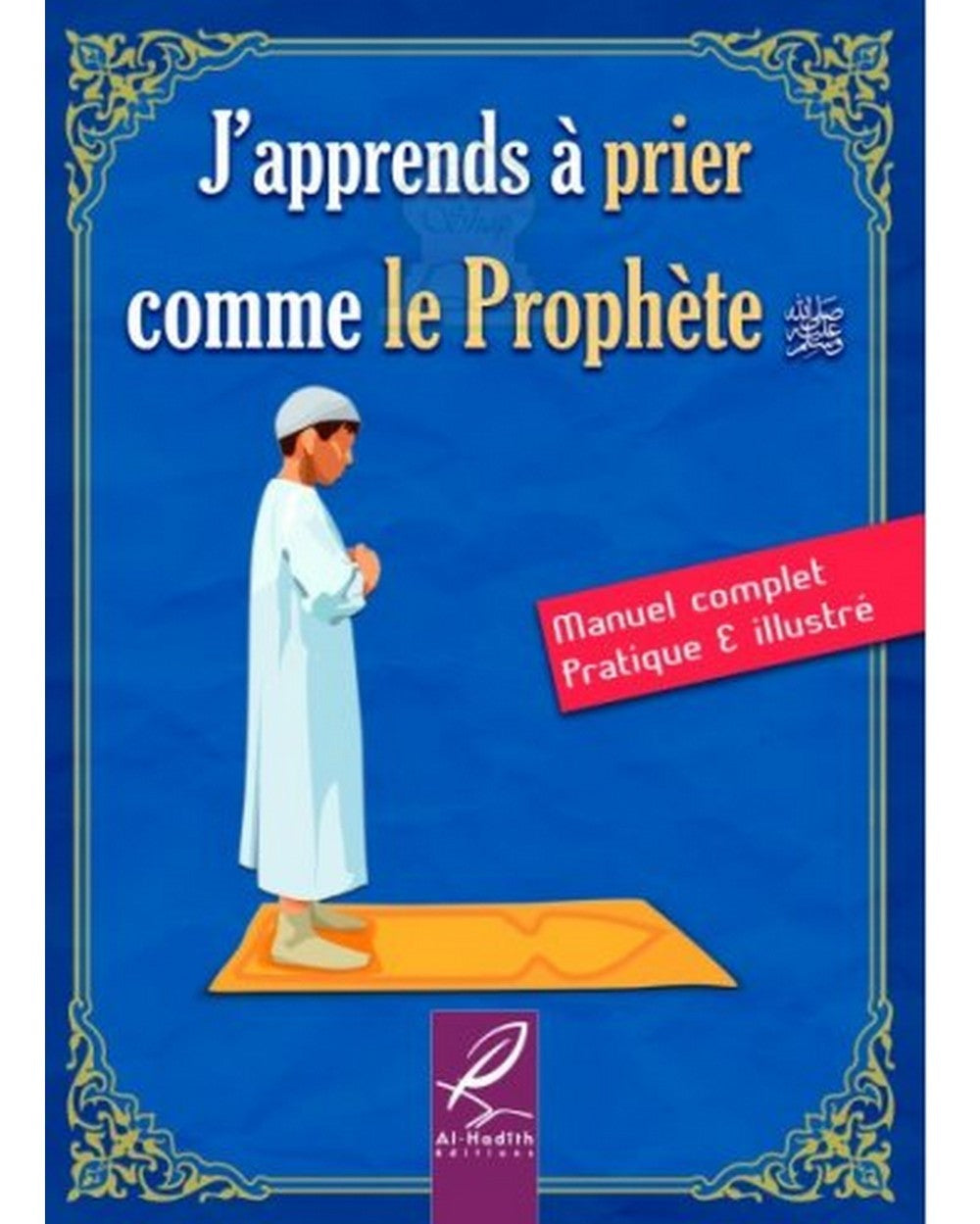 J'apprend à prier comme le Prophète (version fille) (version garçon ) - Al Hadith