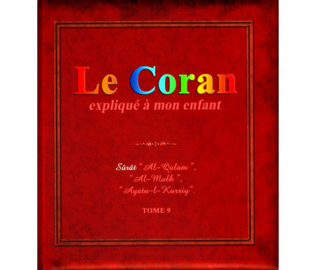 Le Coran expliqué à mon enfant - Tome 9 : Sourates "Al-Qalam", "Al Mulk", "Ayatu-l-Kursiy"