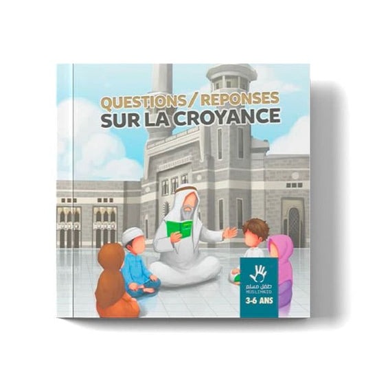 Questions / Réponses sur la croyance – Éditions MuslimKid