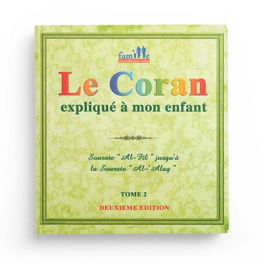 Le Coran expliqué à mon Enfant - Tome 2 : Sourate « L'Adhérence » à la sourate « L'Eléphant »